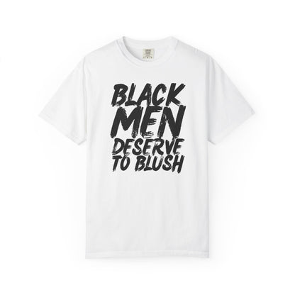Black Men Deserve to Blush™ The Signature Unisex T-Shirt