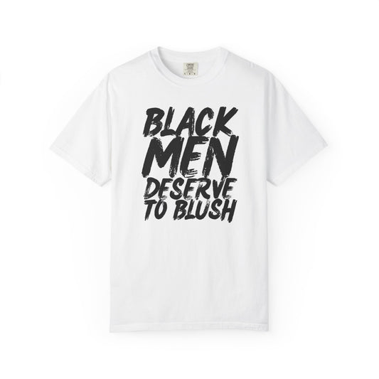 Black Men Deserve to Blush™ The Signature Unisex T-Shirt