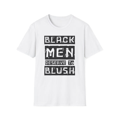 Black Men Deserve To Blush™ Let Him Feel Unisex T-Shirt