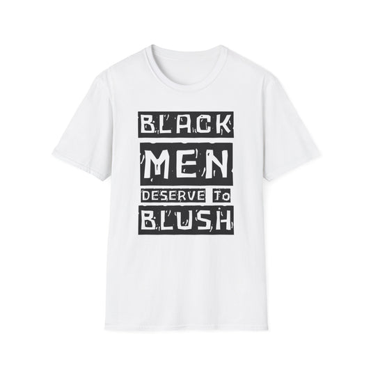 Black Men Deserve To Blush™ Let Him Feel Unisex T-Shirt